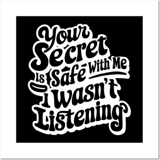 your secret is safe with me i wasn't listening Posters and Art